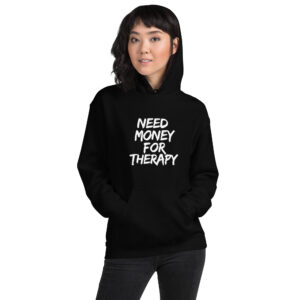 Need Money For Therapy Unisex Hoodie