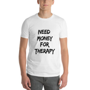 Need Money for Therapy™ — Signature Short-Sleeve T-Shirt