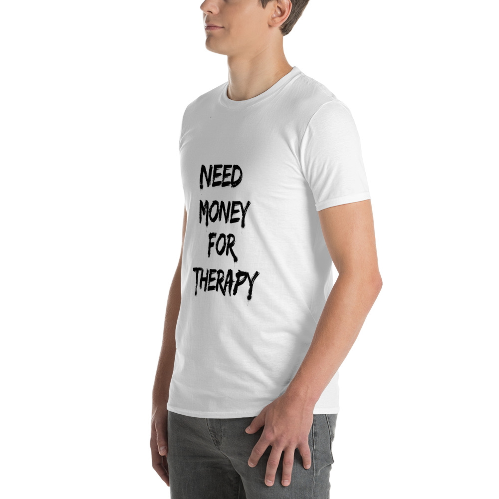 Need Money for Therapy™ — Signature Short-Sleeve T-Shirt - Image 3